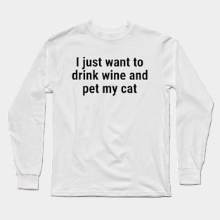 I just want to drink wine and pet my cat Black Long Sleeve T-Shirt